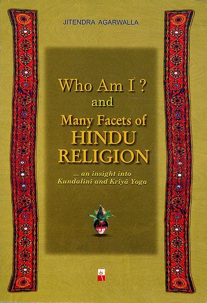 Who Am I? and Many Facets of Hindu Religion...An Insight into Kundalini and Kriya Yoga