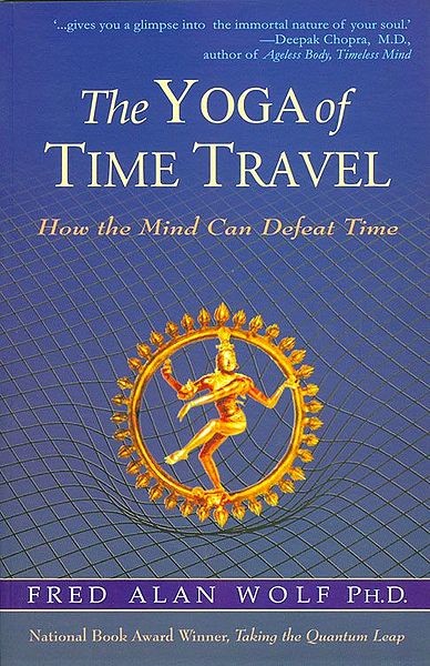 The Yoga of Time Travel - How the Mind Can Defeat Time