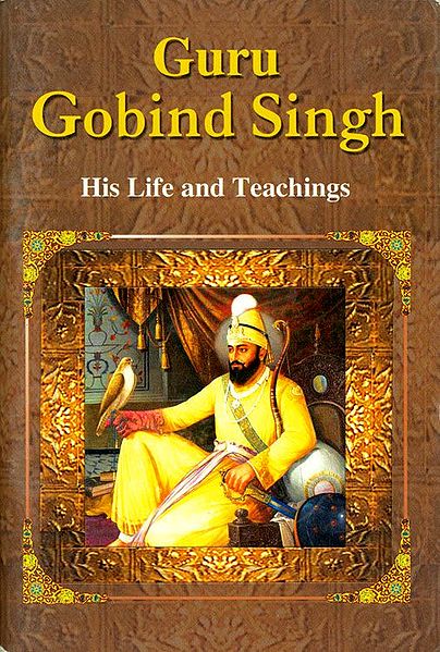 Guru Gobind Singh - His Life and Teachings